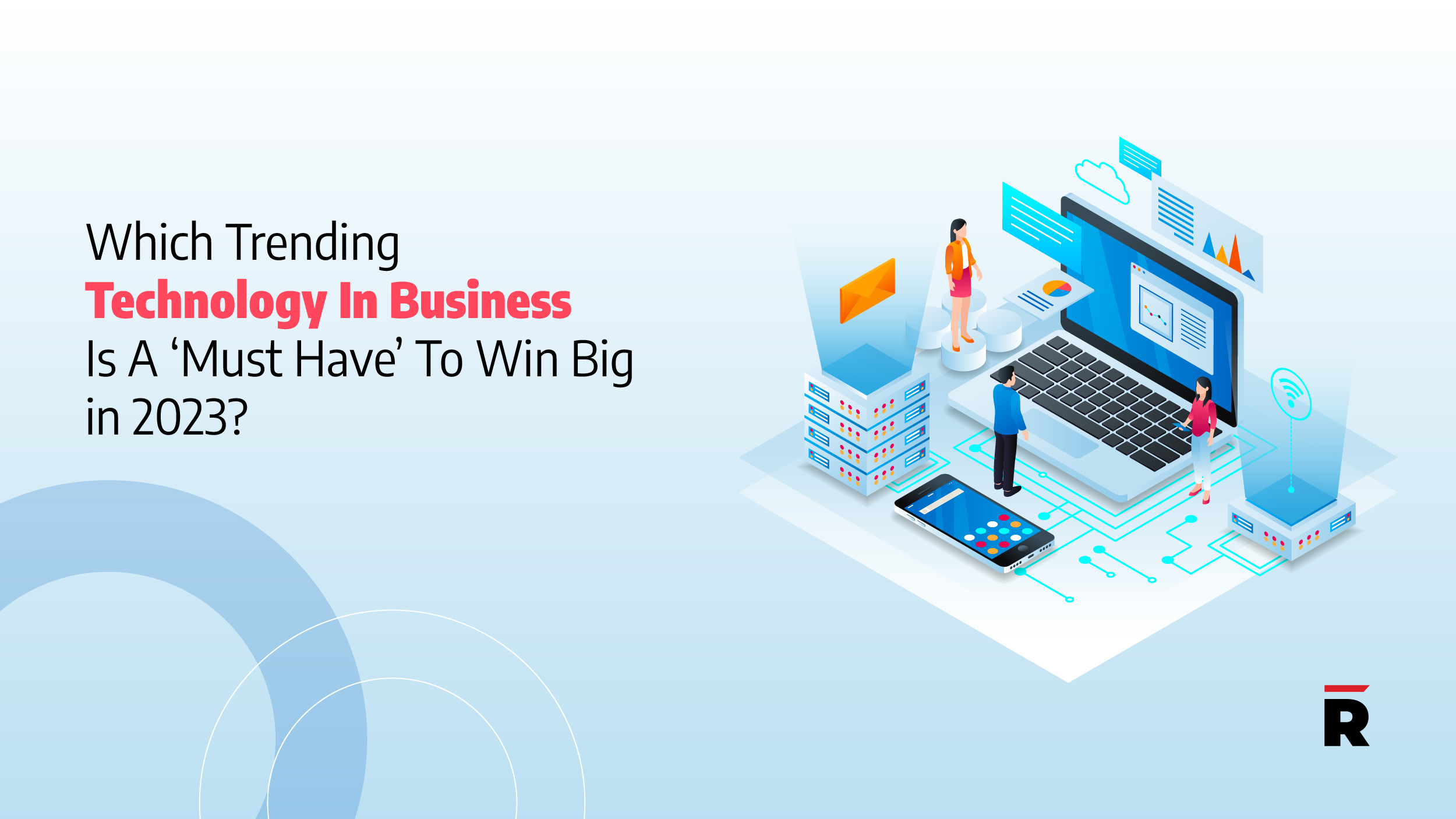 Which Trending Technology In Business Is A Must Have To Win Big In 2023