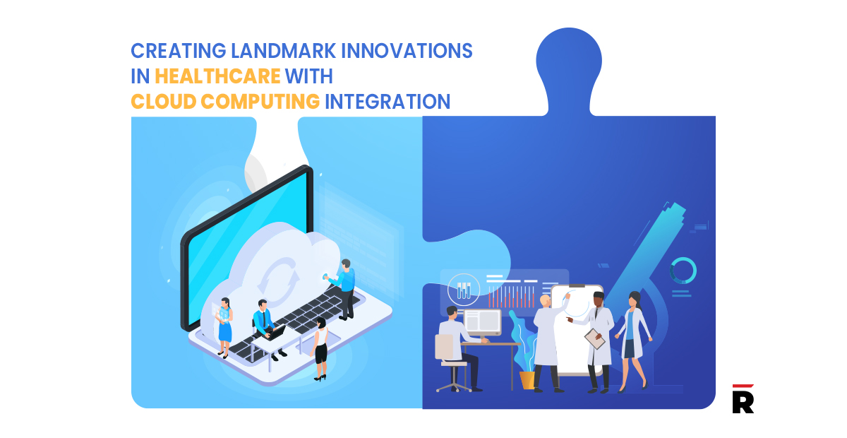 Creating Landmark Innovations in Healthcare With Cloud Computing Integration 