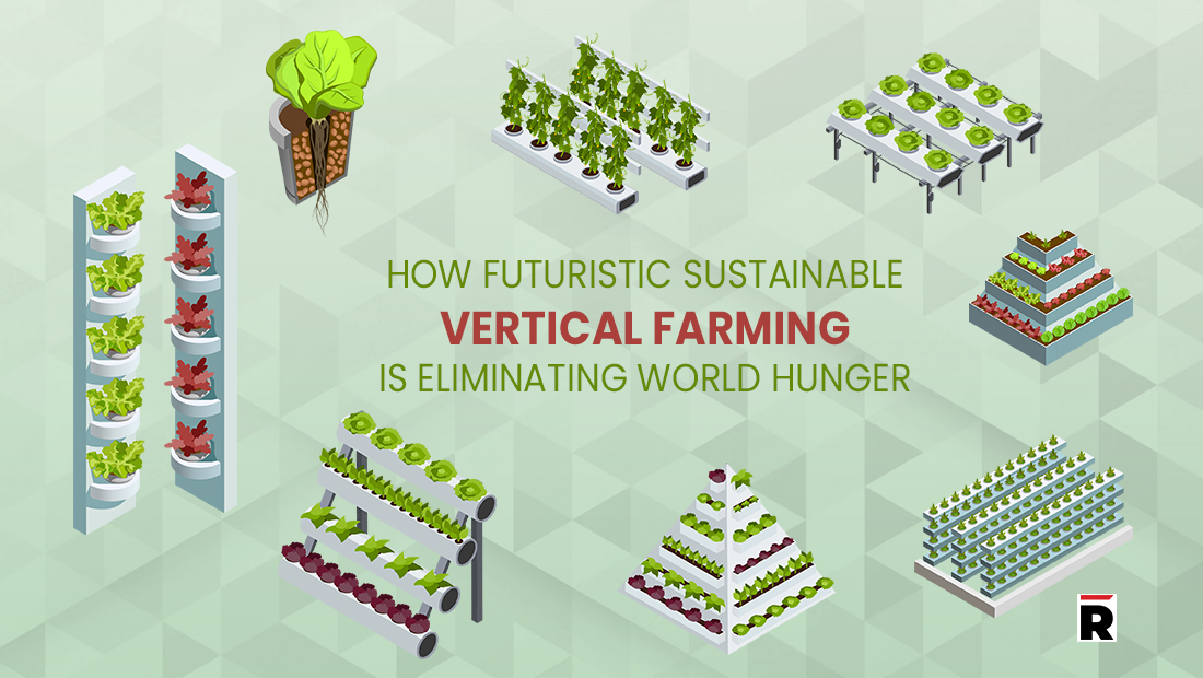 How Futuristic Sustainable Vertical Farming Is Eliminating World Hunger