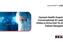 Carenet Health Acquires Conversational AI Leader Orbita to Drive End-To-End Patient Navigation Carenet Health