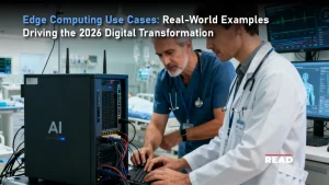 Edge Computing Use Cases: Real-World Examples Driving the 2026 Digital Transformation