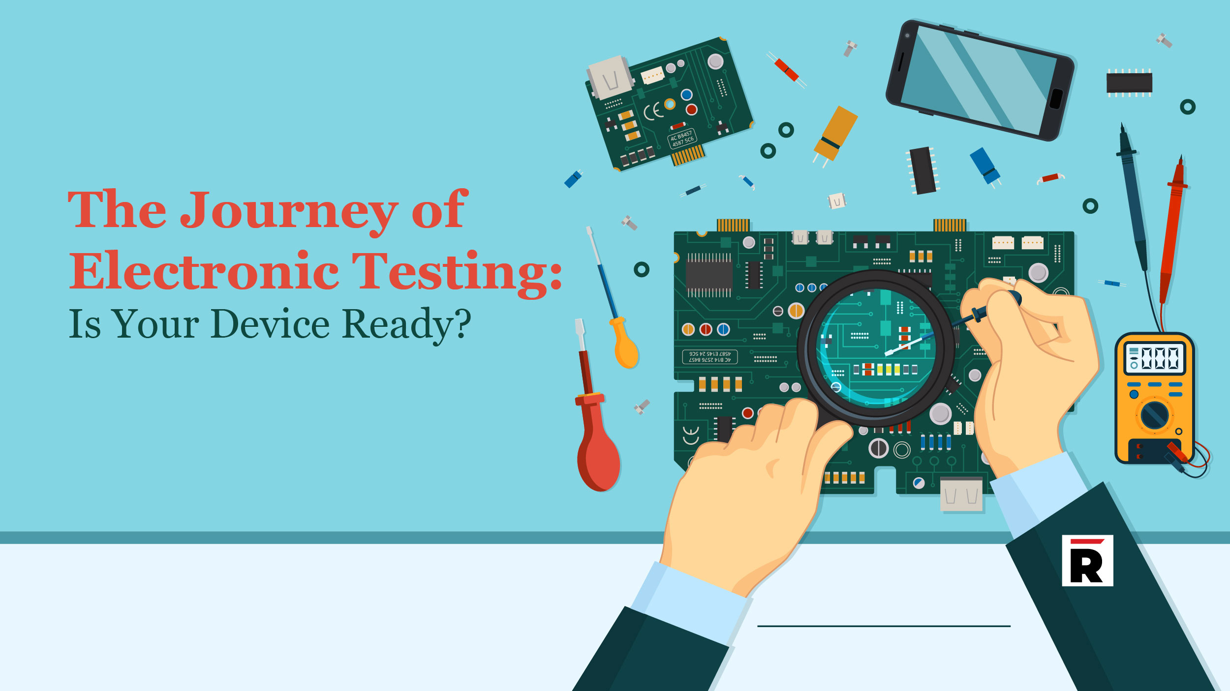 The Journey of Electronic Testing: Is Your Device Ready?