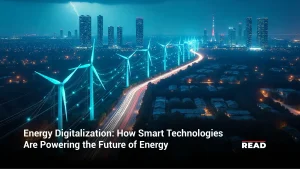 Energy Digitalization: How Smart Technologies Are Powering the Future of Energy