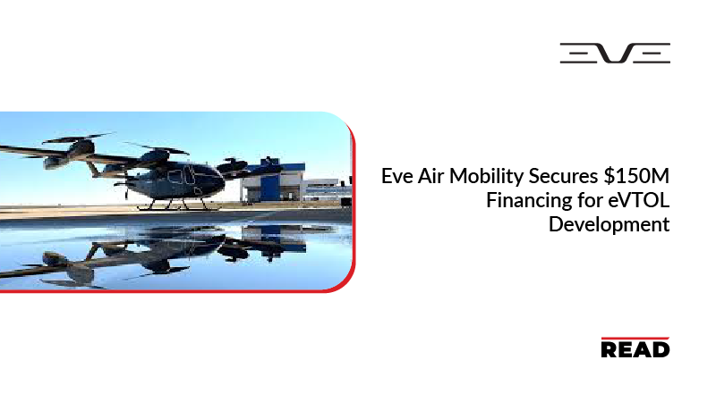 Eve Air Mobility Secures $150M Financing for eVTOL Development