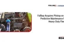 Fullbay Acquires Pitstop on AI Predictive Maintenance for Heavy-Duty Fleets Fullbay