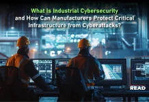 What Is Industrial Cybersecurity and How Can Manufacturers Protect Critical Infrastructure from Cyberattacks? Industrial Cybersecurity