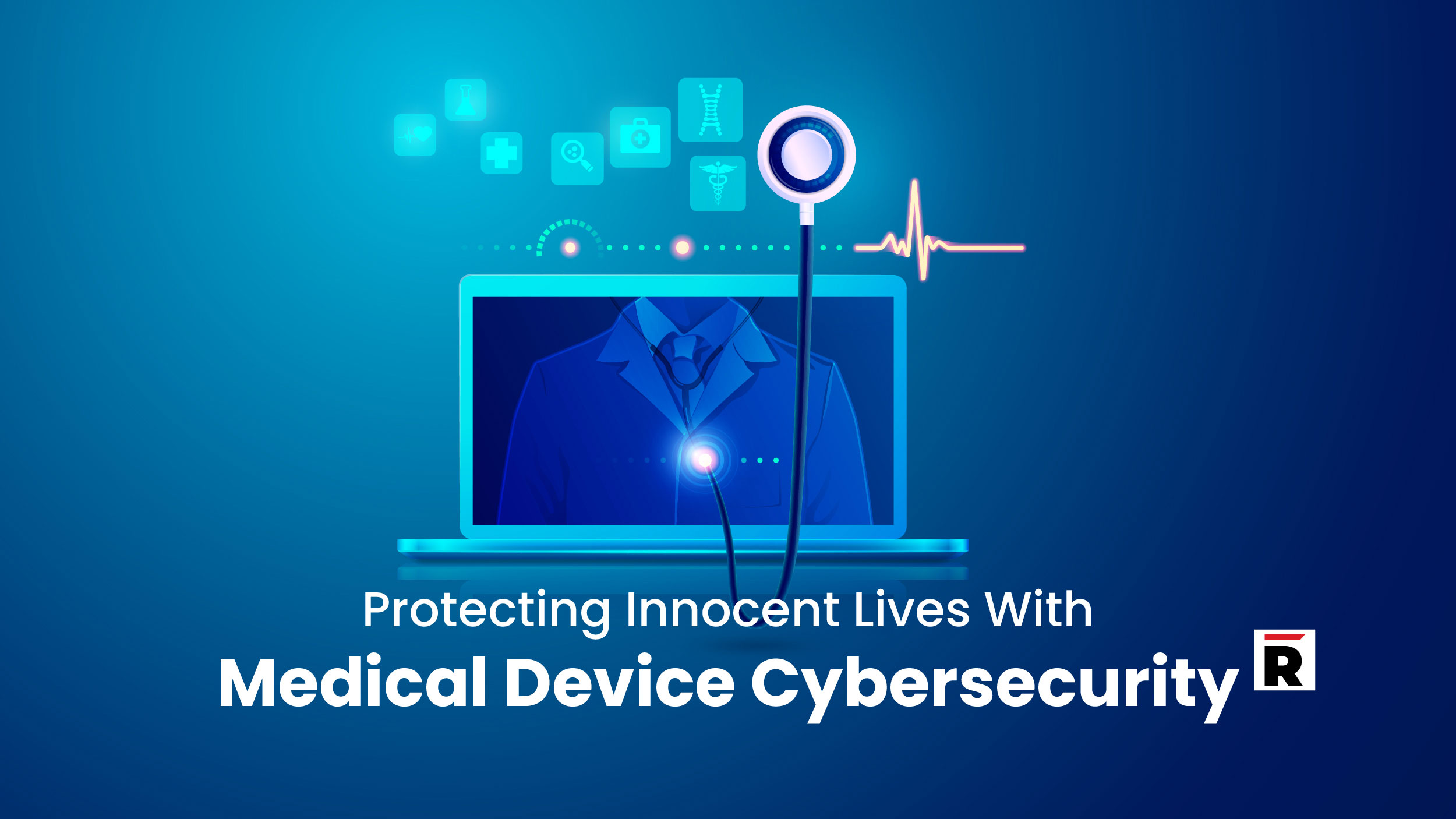 Protecting Innocent Lives With Medical Device Cybersecurity