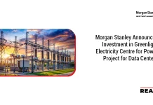 Morgan Stanley Announces Investment in Greenlight Electricity Centre for Power Project for Data Centers Morgan Stanley