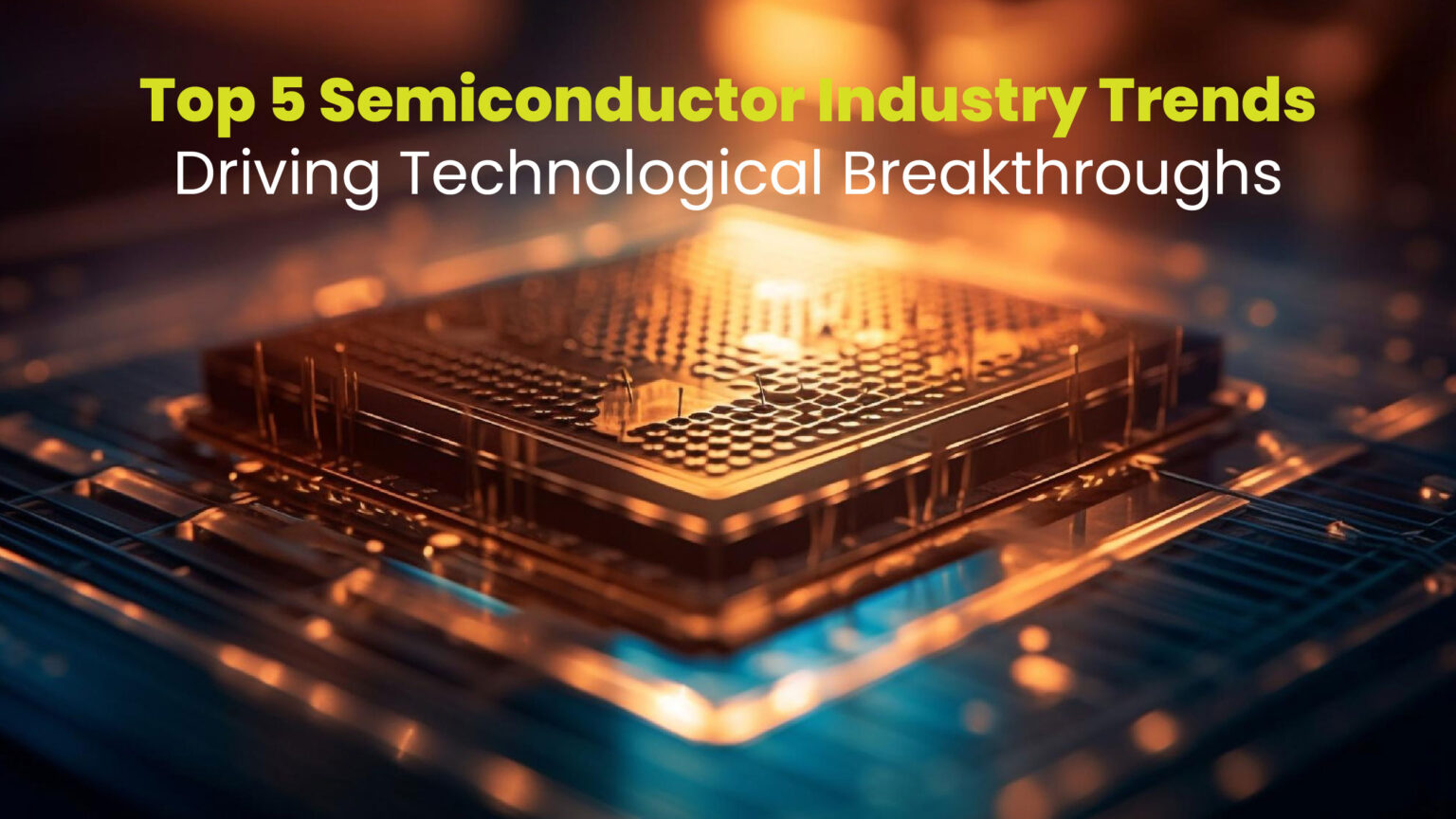 Top Trends In The Semiconductor Industry In 2023