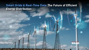 Smart Grids & Real-Time Data- The Future of Efficient Energy Distribution