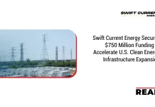 Swift Current Energy Secures $750 Million Funding to Accelerate U.S. Clean Energy Infrastructure Expansion Swift Current Energy