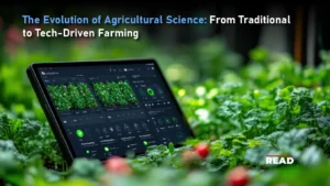 The Evolution of Agricultural Science: From Traditional to Tech-Driven Farming