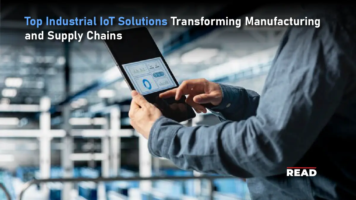 Top Industrial IoT Solutions Transforming Manufacturing and Supply Chains