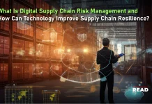 What Is Digital Supply Chain Risk Management and How Can Technology Improve Supply Chain Resilience? What Is Digital Supply Chain Risk Management and How Can Technology Improve Supply Chain Resilience?