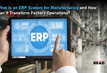 What Is an ERP System for Manufacturing and How Can It Transform Factory Operations? ERP System for Manufacturing