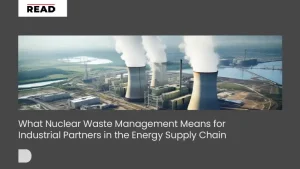 What Nuclear Waste Management Means for Industrial Partners in the Energy Supply Chain