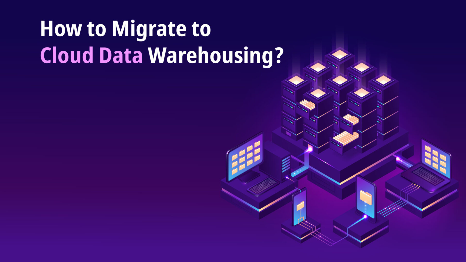 Cloud Data Warehousing: How Businesses Can Store Data Better?