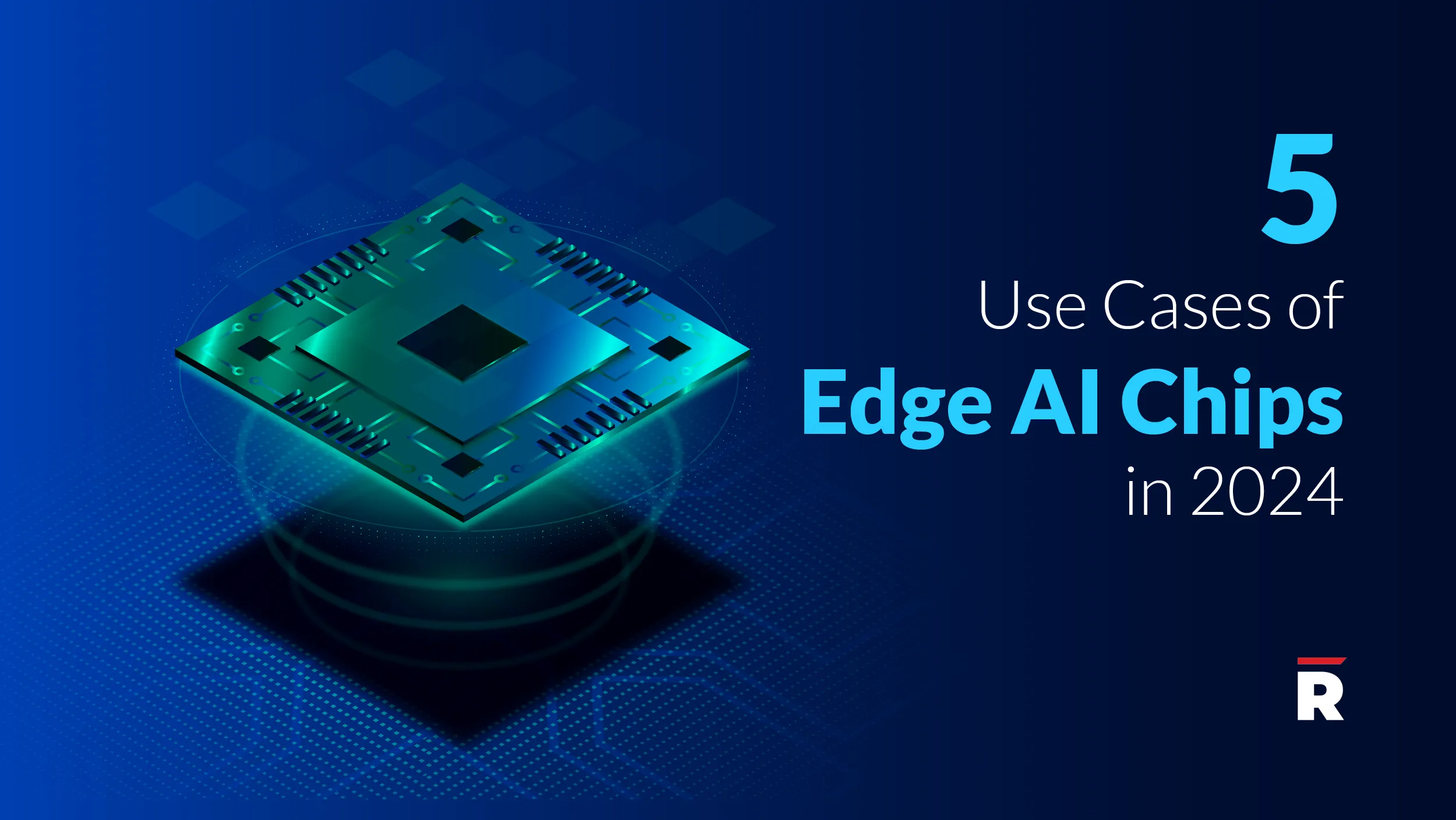 5 Use Cases of Edge AI Chips in 2024